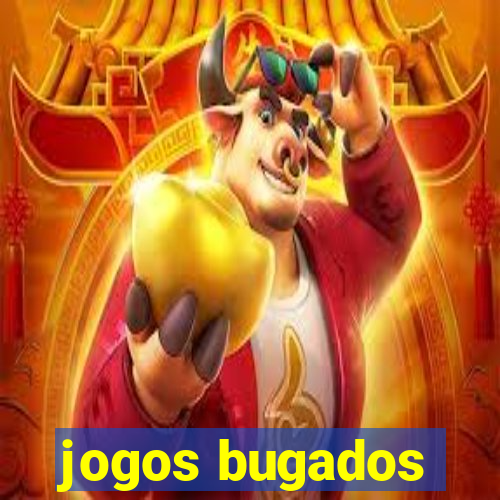 jogos bugados